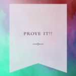 Prove It!!